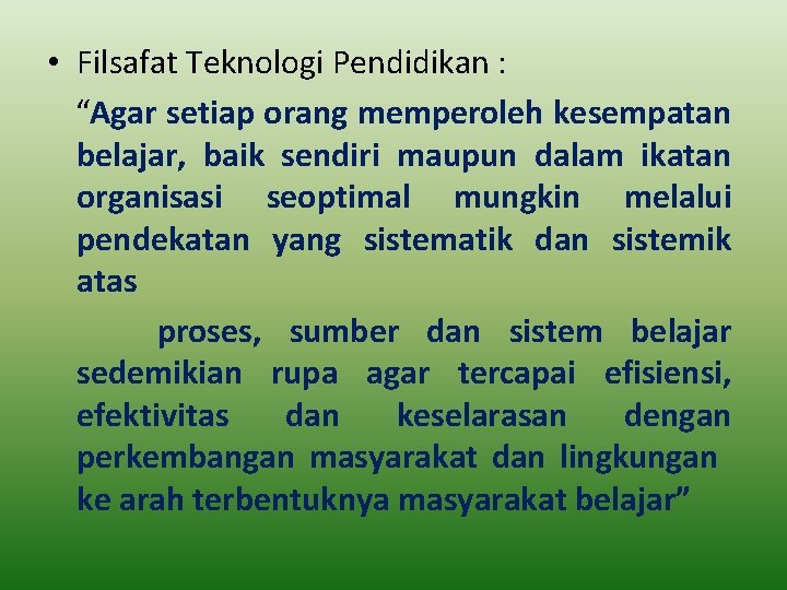  • Filsafat Teknologi Pendidikan : “Agar setiap orang memperoleh kesempatan belajar, baik sendiri