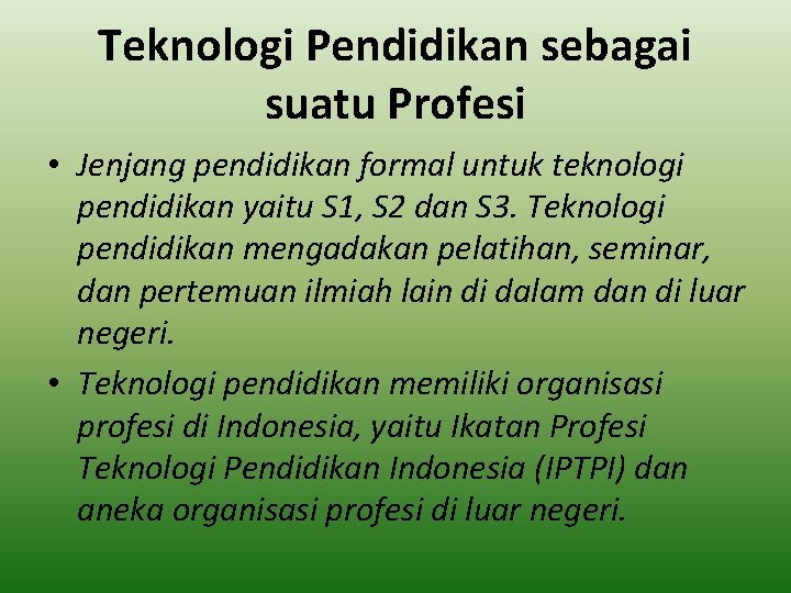 Teknologi Pendidikan sebagai suatu Profesi • Jenjang pendidikan formal untuk teknologi pendidikan yaitu S