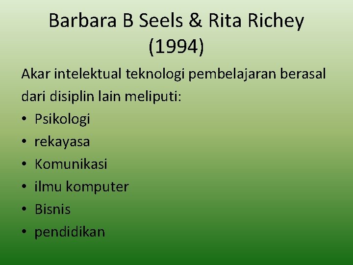 Barbara B Seels & Rita Richey (1994) Akar intelektual teknologi pembelajaran berasal dari disiplin