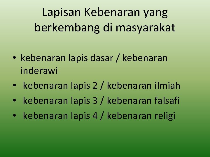 Lapisan Kebenaran yang berkembang di masyarakat • kebenaran lapis dasar / kebenaran inderawi •