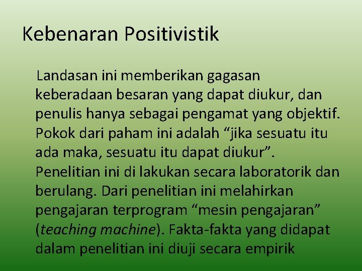 Kebenaran Positivistik Landasan ini memberikan gagasan keberadaan besaran yang dapat diukur, dan penulis hanya