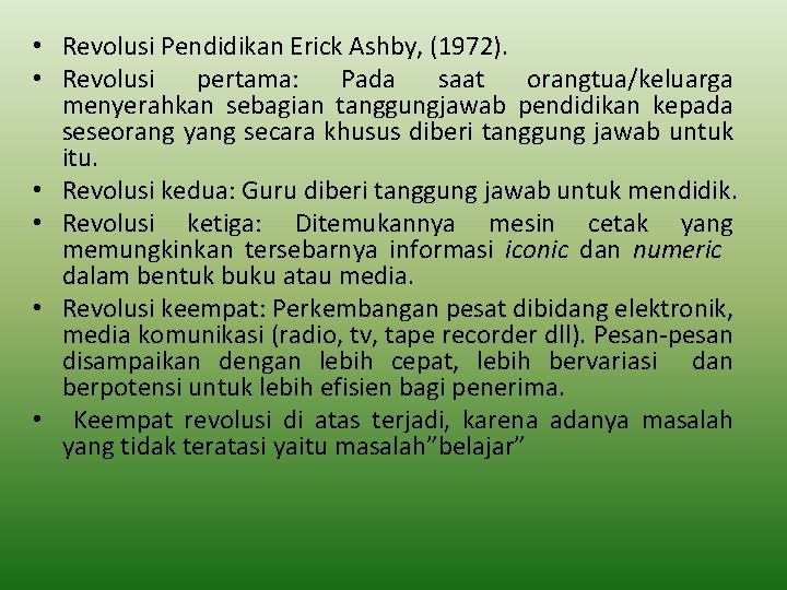  • Revolusi Pendidikan Erick Ashby, (1972). • Revolusi pertama: Pada saat orangtua/keluarga menyerahkan