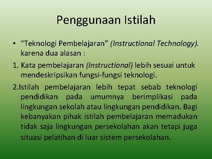 Penggunaan Istilah • “Teknologi Pembelajaran” (Instructional Technology). karena dua alasan : 1. Kata pembelajaran