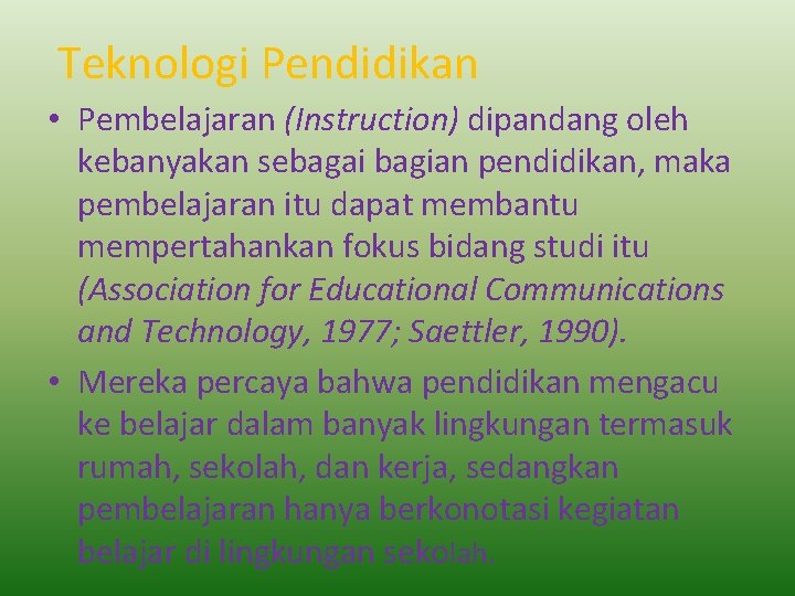 Teknologi Pendidikan • Pembelajaran (Instruction) dipandang oleh kebanyakan sebagai bagian pendidikan, maka pembelajaran itu