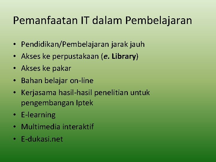 Pemanfaatan IT dalam Pembelajaran Pendidikan/Pembelajaran jarak jauh Akses ke perpustakaan (e. Library) Akses ke