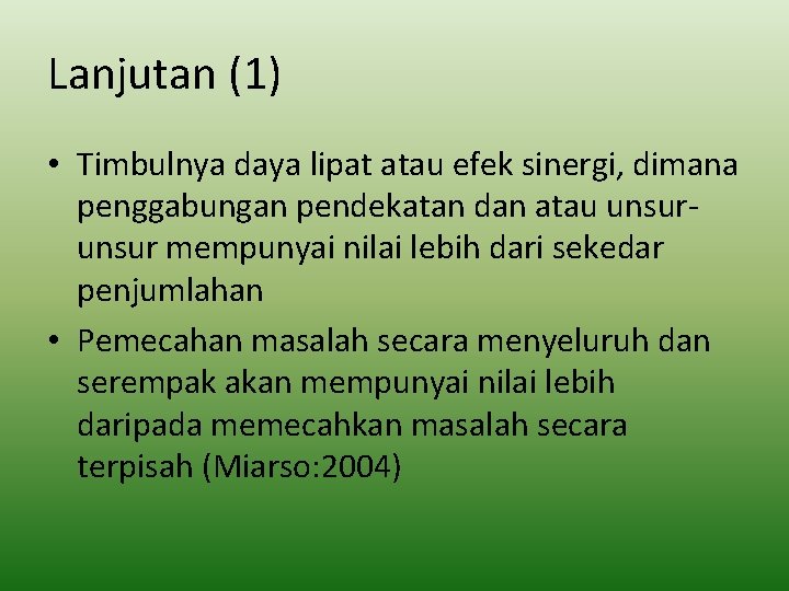 Lanjutan (1) • Timbulnya daya lipat atau efek sinergi, dimana penggabungan pendekatan dan atau