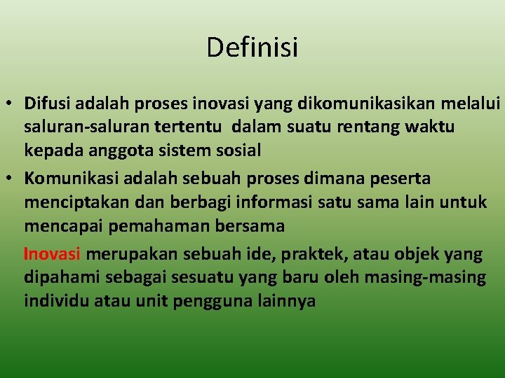 Definisi • Difusi adalah proses inovasi yang dikomunikasikan melalui saluran-saluran tertentu dalam suatu rentang