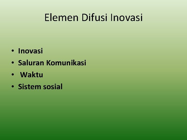 Elemen Difusi Inovasi • • Inovasi Saluran Komunikasi Waktu Sistem sosial 