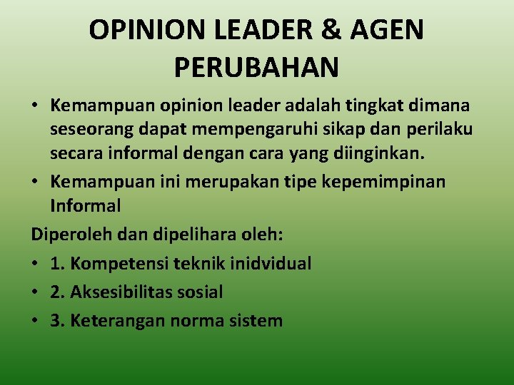 OPINION LEADER & AGEN PERUBAHAN • Kemampuan opinion leader adalah tingkat dimana seseorang dapat