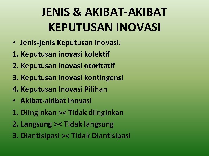 JENIS & AKIBAT-AKIBAT KEPUTUSAN INOVASI • Jenis-jenis Keputusan Inovasi: 1. Keputusan inovasi kolektif 2.