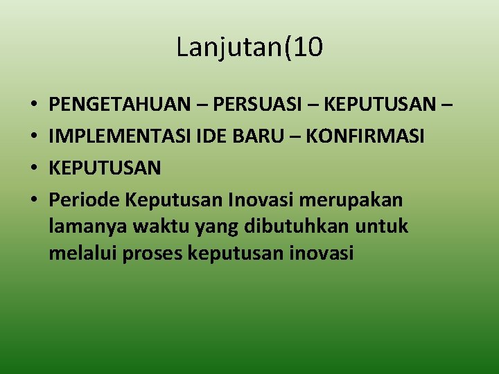 Lanjutan(10 • • PENGETAHUAN – PERSUASI – KEPUTUSAN – IMPLEMENTASI IDE BARU – KONFIRMASI