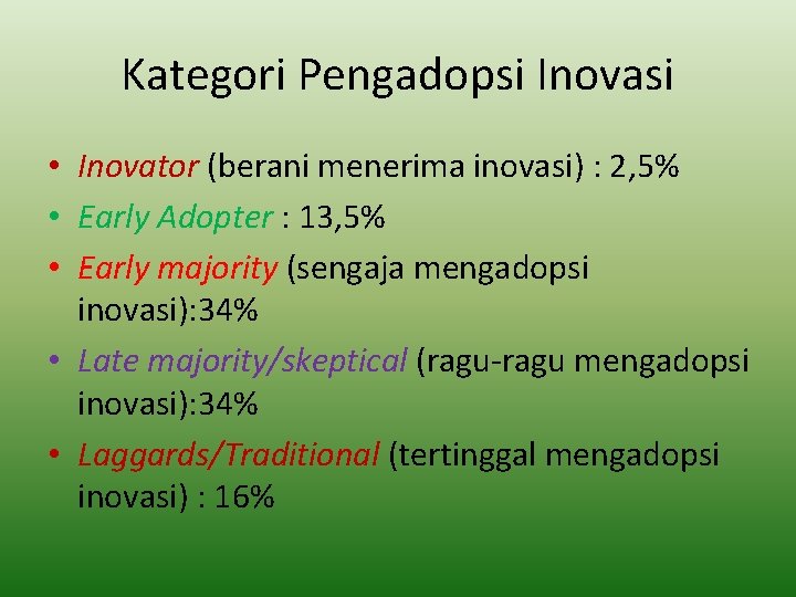 Kategori Pengadopsi Inovasi • Inovator (berani menerima inovasi) : 2, 5% • Early Adopter