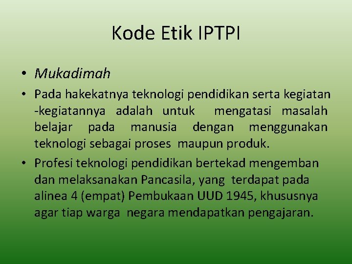 Kode Etik IPTPI • Mukadimah • Pada hakekatnya teknologi pendidikan serta kegiatan -kegiatannya adalah