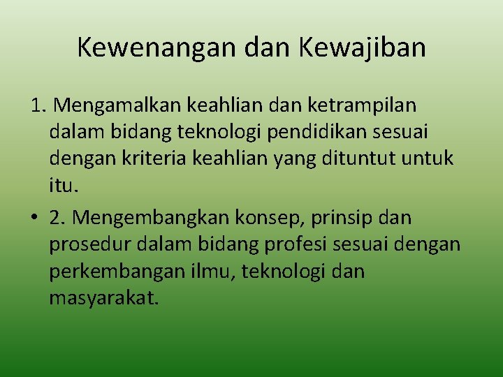 Kewenangan dan Kewajiban 1. Mengamalkan keahlian dan ketrampilan dalam bidang teknologi pendidikan sesuai dengan