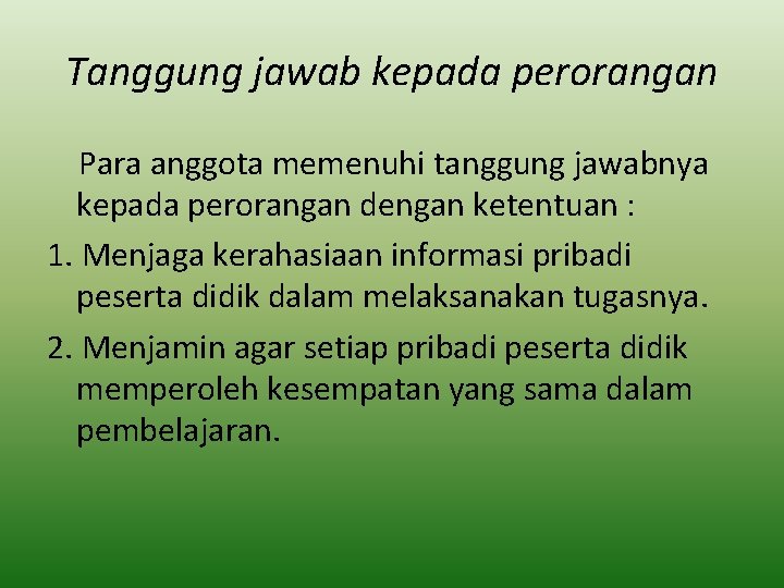 Tanggung jawab kepada perorangan Para anggota memenuhi tanggung jawabnya kepada perorangan dengan ketentuan :