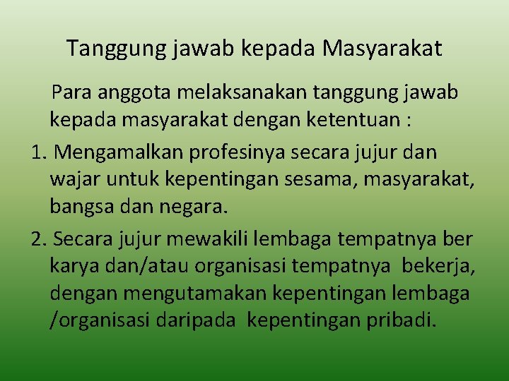 Tanggung jawab kepada Masyarakat Para anggota melaksanakan tanggung jawab kepada masyarakat dengan ketentuan :