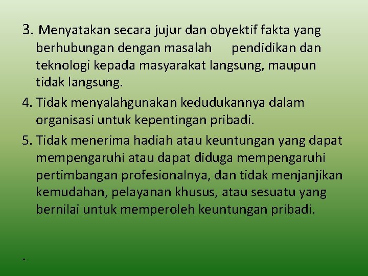 3. Menyatakan secara jujur dan obyektif fakta yang berhubungan dengan masalah pendidikan dan teknologi