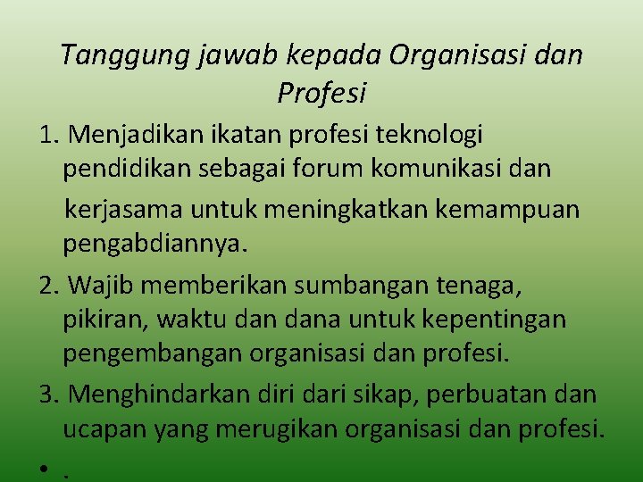 Tanggung jawab kepada Organisasi dan Profesi 1. Menjadikan ikatan profesi teknologi pendidikan sebagai forum