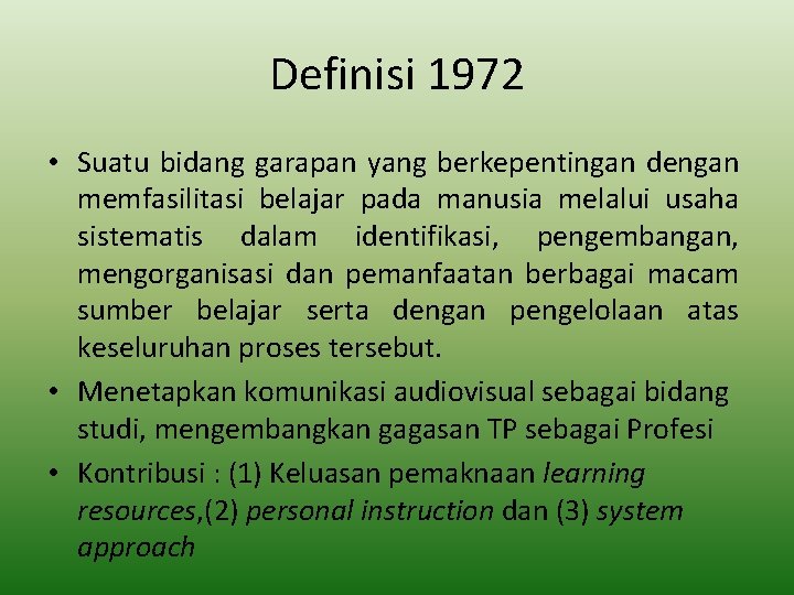 Definisi 1972 • Suatu bidang garapan yang berkepentingan dengan memfasilitasi belajar pada manusia melalui