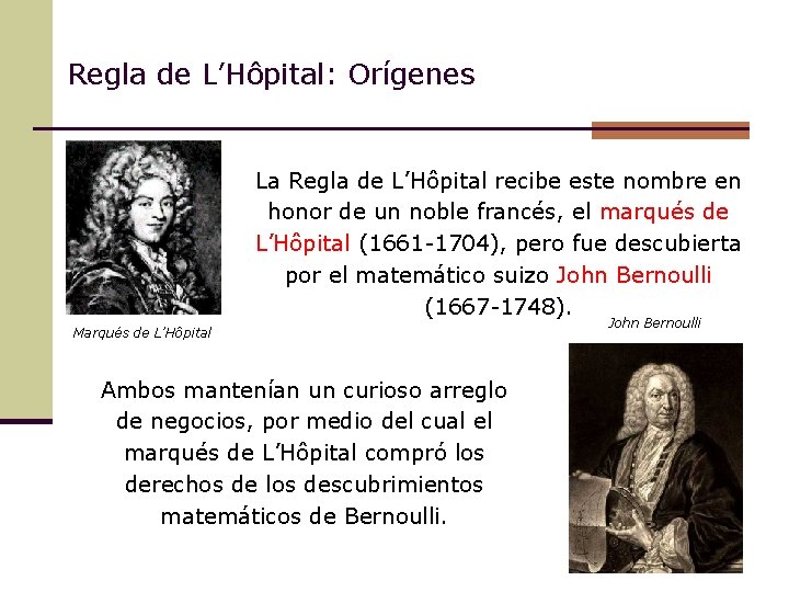 Regla de L’Hôpital: Orígenes La Regla de L’Hôpital recibe este nombre en honor de