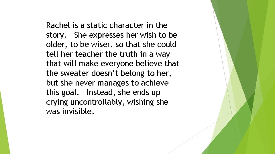 Rachel is a static character in the story. She expresses her wish to be