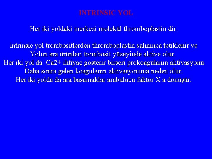 INTRINSIC YOL Her iki yoldaki merkezi molekül thromboplastin dir. intrinsic yol trombositlerden thromboplastin salınınca