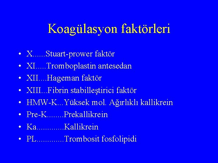 Koagülasyon faktörleri • • X. . . Stuart-prower faktör XI. . . Tromboplastin antesedan