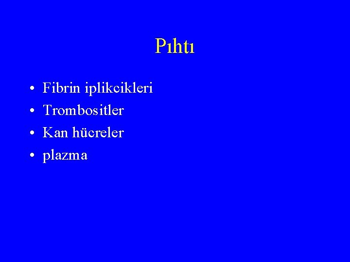 Pıhtı • • Fibrin iplikcikleri Trombositler Kan hücreler plazma 