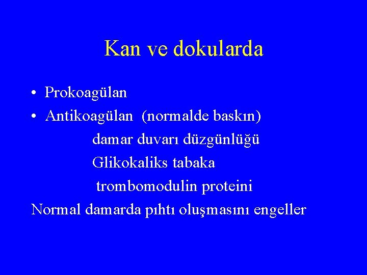 Kan ve dokularda • Prokoagülan • Antikoagülan (normalde baskın) damar duvarı düzgünlüğü Glikokaliks tabaka