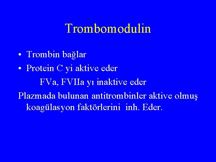 Trombomodulin • Trombin bağlar • Protein C yi aktive eder FVa, FVIIa yı inaktive
