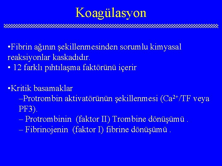 Koagülasyon • Fibrin ağının şekillenmesinden sorumlu kimyasal reaksiyonlar kaskadıdır. • 12 farklı pıhtılaşma faktörünü