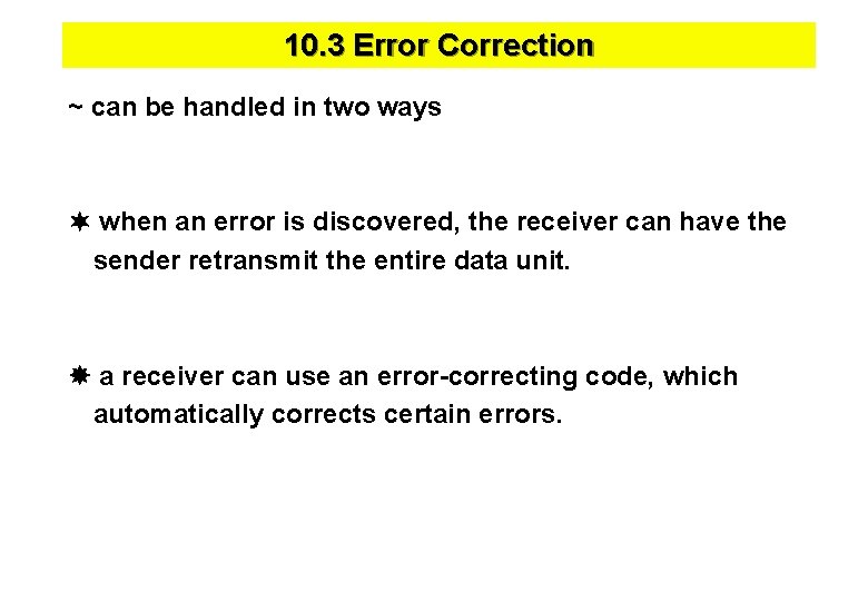 10. 3 Error Correction ~ can be handled in two ways when an error