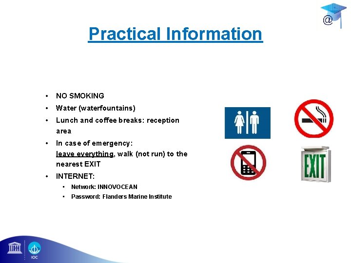 Practical Information • NO SMOKING • Water (waterfountains) • Lunch and coffee breaks: reception