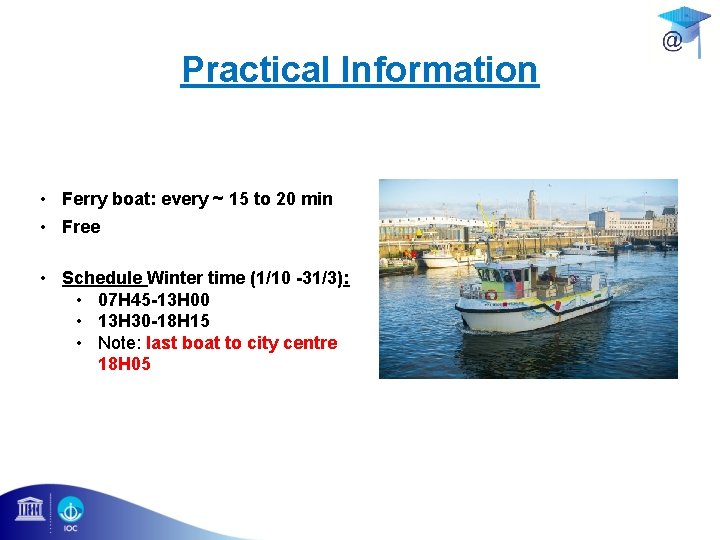 Practical Information • Ferry boat: every ~ 15 to 20 min • Free •