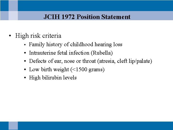 JCIH 1972 Position Statement • High risk criteria • Family history of childhood hearing