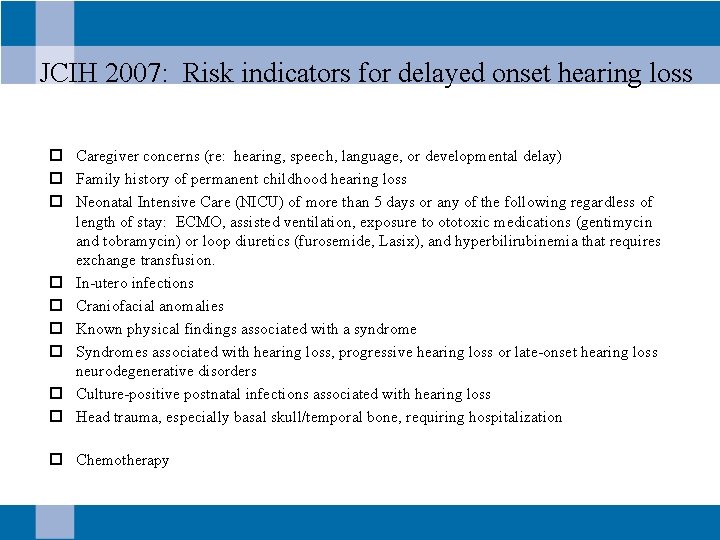 JCIH 2007: Risk indicators for delayed onset hearing loss ¨ Caregiver concerns (re: hearing,