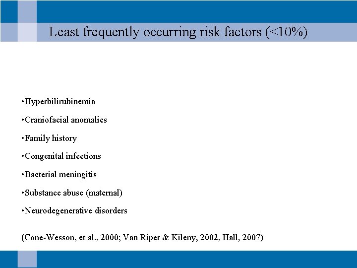 Least frequently occurring risk factors (<10%) • Hyperbilirubinemia • Craniofacial anomalies • Family history