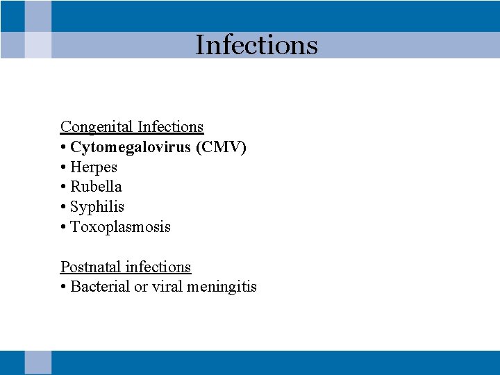 Infections Congenital Infections • Cytomegalovirus (CMV) • Herpes • Rubella • Syphilis • Toxoplasmosis