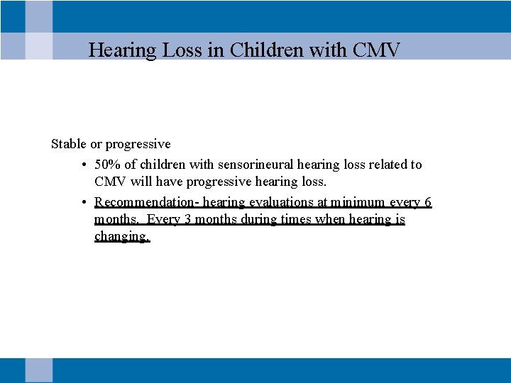 Hearing Loss in Children with CMV Stable or progressive • 50% of children with