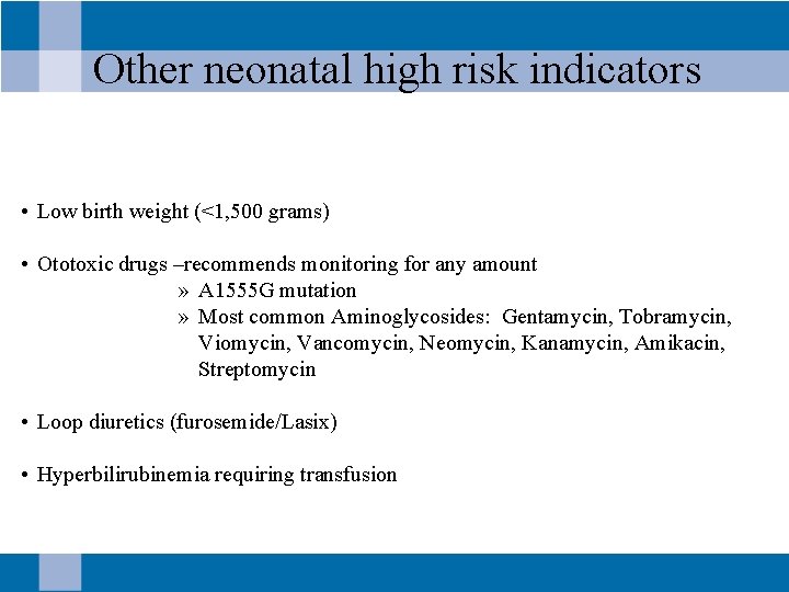 Other neonatal high risk indicators • Low birth weight (<1, 500 grams) • Ototoxic