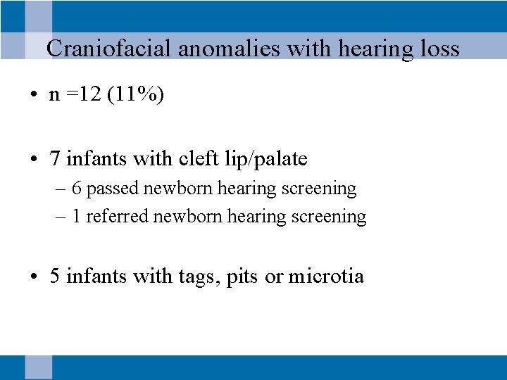 Craniofacial anomalies with hearing loss • n =12 (11%) • 7 infants with cleft