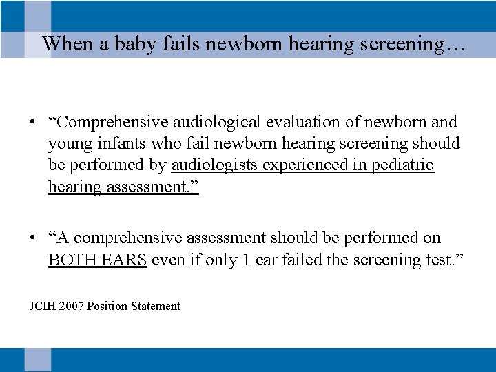 When a baby fails newborn hearing screening… • “Comprehensive audiological evaluation of newborn and