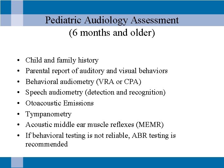 Pediatric Audiology Assessment (6 months and older) • • Child and family history Parental