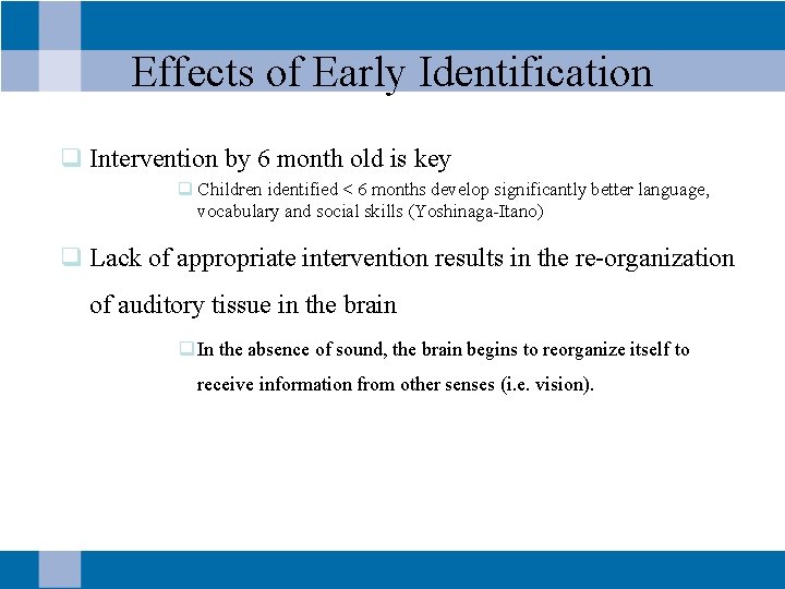 Effects of Early Identification q Intervention by 6 month old is key q Children