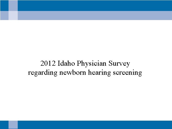 2012 Idaho Physician Survey regarding newborn hearing screening 