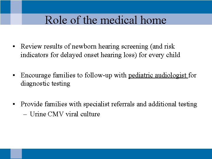 Role of the medical home • Review results of newborn hearing screening (and risk