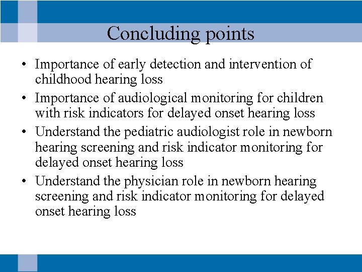 Concluding points • Importance of early detection and intervention of childhood hearing loss •