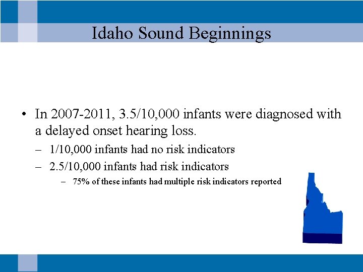 Idaho Sound Beginnings • In 2007 -2011, 3. 5/10, 000 infants were diagnosed with