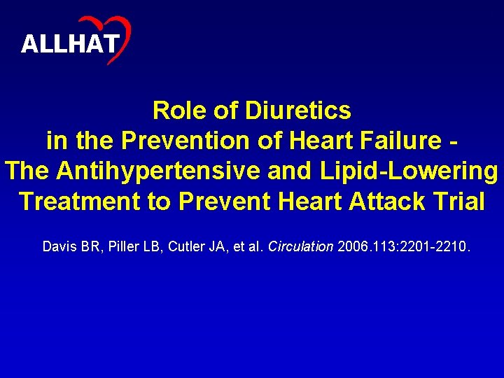 1 ALLHAT Role of Diuretics in the Prevention of Heart Failure The Antihypertensive and