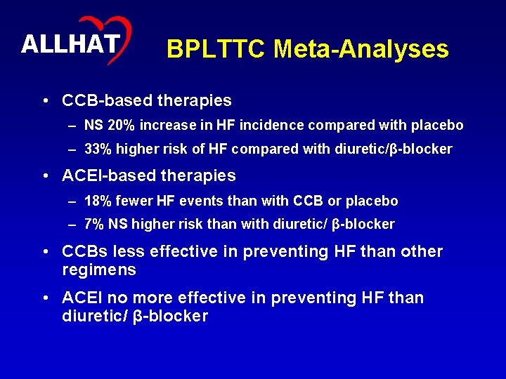 42 ALLHAT BPLTTC Meta-Analyses • CCB-based therapies – NS 20% increase in HF incidence